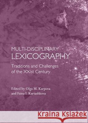 Multi-Disciplinary Lexicography: Traditions and Challenges of the Xxist Century Olga M. Karpova Faina I. Kartashkova 9781443842563