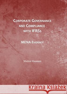 Corporate Governance and Compliance with Ifrss: Mena Evidence Marwa Hassaan 9781443843331