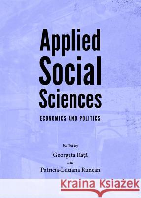 Applied Social Sciences: Economics and Politics Georgeta Rata Patricia-Luciana Runcan 9781443843348 Cambridge Scholars Publishing