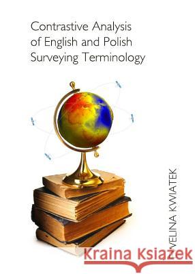 Contrastive Analysis of English and Polish Surveying Terminology Ewelina Kwiatek 9781443844109 Cambridge Scholars Publishing