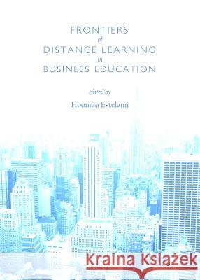Frontiers of Distance Learning in Business Education Hooman Estelami 9781443844529 Cambridge Scholars Publishing