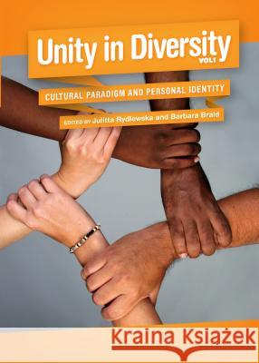 Unity in Diversity, Volume 1: Cultural Paradigm and Personal Identity Julitta Rydlewska Barbara Braid 9781443845946 Cambridge Scholars Publishing