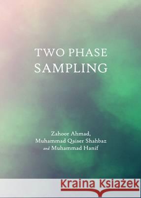 Two Phase Sampling Zahoor Ahmad Muhammad Qaiser Shahbaz 9781443845953
