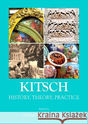 Kitsch: History, Theory, Practice Monica Kjellman-Chapin 9781443845991 Cambridge Scholars Publishing