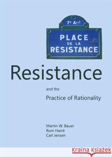 Resistance and the Practice of Rationality Martin W. Bauer Rom Harre 9781443846264 Cambridge Scholars Publishing