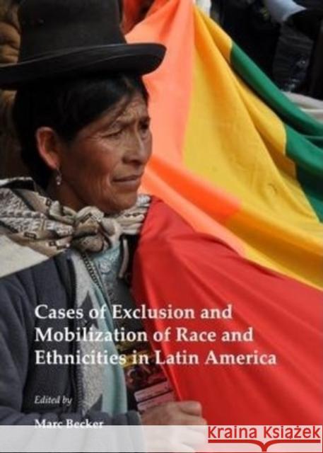 Cases of Exclusion and Mobilization of Race and Ethnicities in Latin America Marc Becker 9781443846639