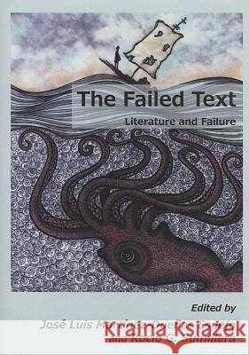 The Failed Text: Literature and Failure Jose Luis Martinez-Duenas Espejo Rocio G. Sumillera 9781443846691 Cambridge Scholars Publishing
