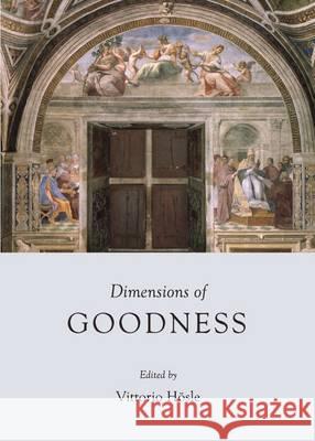 Dimensions of Goodness Vittorio Hosle 9781443846998 Cambridge Scholars Publishing