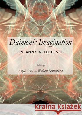 Daimonic Imagination: Uncanny Intelligence Curry, Patrick 9781443847261