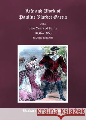 Life and Work of Pauline Viardot Garcia, Vol. I: The Years of Fame 1836-1863 Barbara Kendall-Davies 9781443847360 Cambridge Scholars Publishing