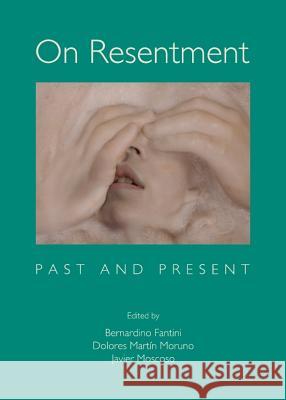 On Resentment: Past and Present Moruno, Dolores Martin 9781443847728 Cambridge Scholars Publishing