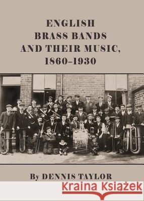 English Brass Bands and Their Music, 1860-1930 Dennis Taylor 9781443847735 Cambridge Scholars Publishing