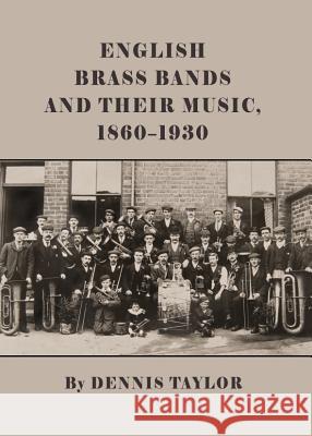 English Brass Bands and Their Music, 1860-1930 Dennis Taylor 9781443847735