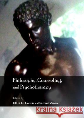 Philosophy, Counseling, and Psychotherapy Elliot D. Cohen Samuel, Jr. Zinaich 9781443847988 Cambridge Scholars Publishing