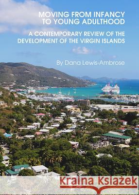 Moving from Infancy to Young Adulthood: A Contemporary Review of the Development of the Virgin Islands Dana Lewis-Ambrose 9781443848022