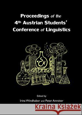 Proceedings of the 4th Austrian Studentsâ (Tm) Conference of Linguistics Anreiter, Peter 9781443848046