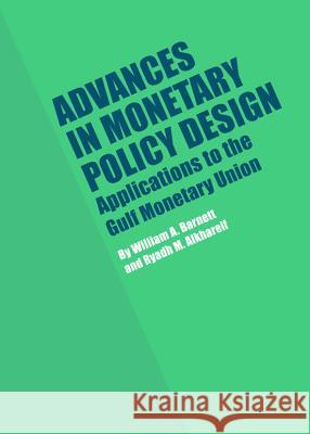 Advances in Monetary Policy Design: Applications to the Gulf Monetary Union William A. Barnett Ryadh M. Alkhareif 9781443848299 Cambridge Scholars Publishing