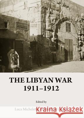 The Libyan War 1911-1912 Andrea Ungari 9781443848374 Cambridge Scholars Publishing