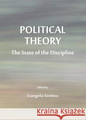 Political Theory: The State of the Discipline Evangelia Sembou 9781443848497