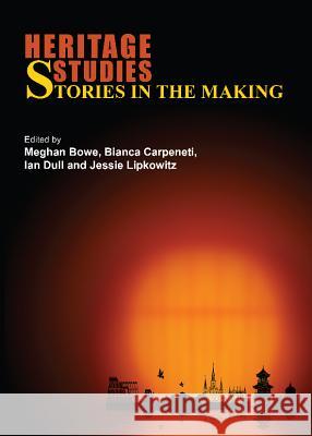 Heritage Studies: Stories in the Making Meghan Bowe 9781443848657 Cambridge Scholars Publishing