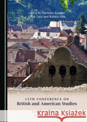 13th Conference on British and American Studies: Language Diversity in a Globalized World Marinela Burada 9781443848817 Cambridge Scholars Publishing (RJ)