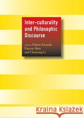 Inter-Culturality and Philosophic Discourse Yolaine Escande Vincent Shen 9781443848954 Cambridge Scholars Publishing