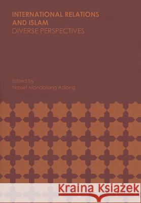 International Relations and Islam: Diverse Perspectives Nassef Manabilang Adiong 9781443848961 Cambridge Scholars Publishing