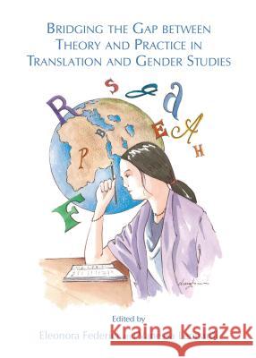 Bridging the Gap Between Theory and Practice in Translation and Gender Studies Eleonora Federici Vanessa Leonardi 9781443849135 Cambridge Scholars Publishing