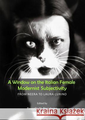 A Window on the Italian Female Modernist Subjectivity: From Neera to Laura Curino Rossella M. Riccobono 9781443849838 Cambridge Scholars Publishing