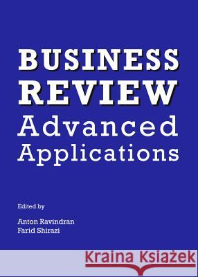 Business Review: Advanced Applications Farid Shirazi Anton Ravindran 9781443850292 Cambridge Scholars Publishing