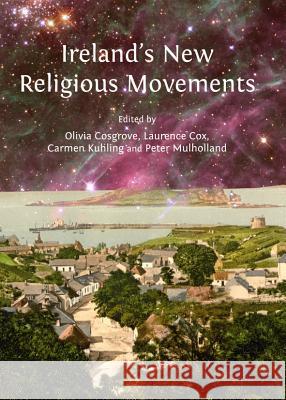 Ireland's New Religious Movements Olivia Cosgrove Laurence Cox 9781443850469 Cambridge Scholars Publishing