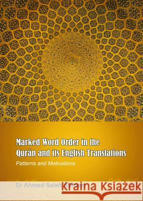 Marked Word Order in the Qurä N and Its English Translations: Patterns and Motivations Elimam, Ahmed Saleh 9781443851244 Cambridge Scholars Publishing