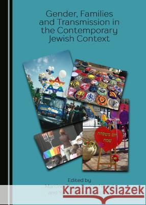Gender, Families and Transmission in the Contemporary Jewish Context Martine Gross, Sophie Nizard, Yann Scioldo-Zurcher 9781443851800 Cambridge Scholars Publishing (RJ)