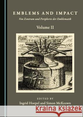 Emblems and Impact Volume II: Von Zentrum Und Peripherie Der Emblematik Ingrid Hoepel Simon McKeown 9781443851862 Cambridge Scholars Publishing