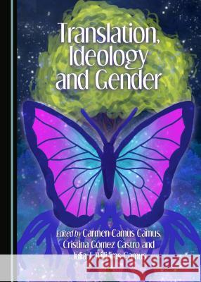 Translation, Ideology and Gender Carmen Camus Camus Cristina Gamez Castro 9781443851954