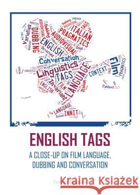 English Tags: A Close-Up on Film Language, Dubbing and Conversation Veronica Bonsignori 9781443852234