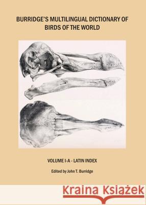Burridge's Multilingual Dictionary of Birds of the World: Volume I-A - Latin Index John T. Burridge 9781443852272