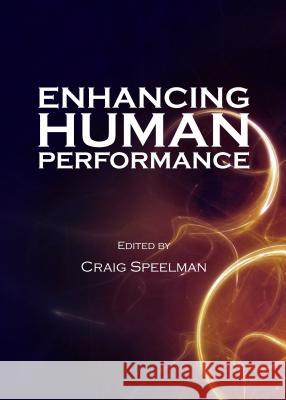 Enhancing Human Performance Craig Speelman 9781443852371 Cambridge Scholars Publishing