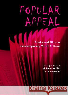 Popular Appeal: Books and Films in Contemporary Youth Culture Sharyn Pearce 9781443852395 BERTRAMS