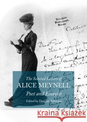 The Selected Letters of Alice Meynell: Poet and Essayist Damian Atkinson 9781443852975 Cambridge Scholars Publishing
