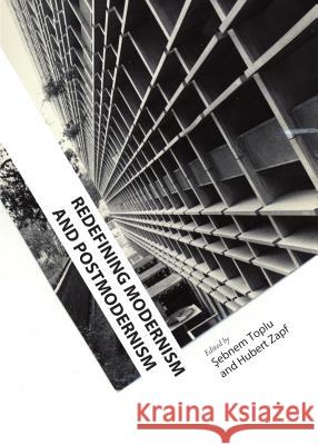 Redefining Modernism and Postmodernism Sebnem Toplu Sebnem Toplu  9781443852999 Cambridge Scholars Publishing