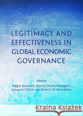 Legitimacy and Effectiveness in Global Economic Governance Biagio Bossone Susanna Cafaro Maria Chiara Malaguti 9781443853019