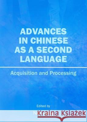 Advances in Chinese as a Second Language: Acquisition and Processing Nan Jiang 9781443853460