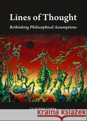 Lines of Thought: Rethinking Philosophical Assumptions Claudio Costa 9781443853491 Cambridge Scholars Publishing