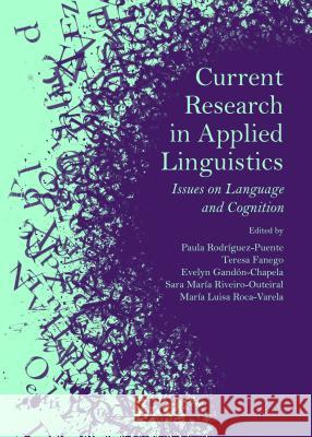 Current Research in Applied Linguistics: Issues on Language and Cognition Teresa Fanego Evelyn Gandon-Chapela Sara Maria Riveiro-Outeiral 9781443853545