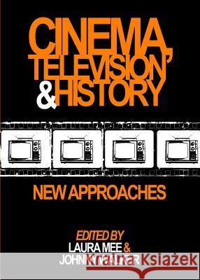 Cinema, Television and History: New Approaches Mee, Laura 9781443853798