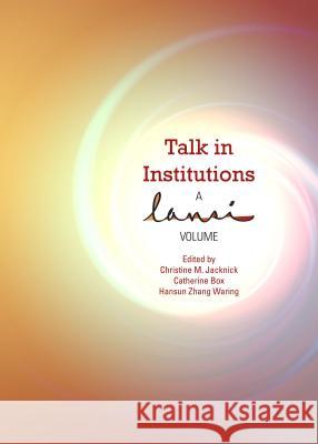 Talk in Institutions: A Lansi Volume Christine M. Jacknick Catherine Box 9781443853811 Cambridge Scholars Publishing