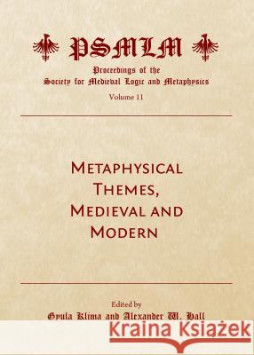 Metaphysical Themes, Medieval and Modern Gyula Klima Alexander W. Hall 9781443853866 Cambridge Scholars Publishing