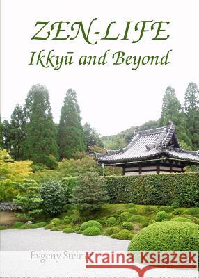 Zen-Life : Ikkyu and Beyond Evgeny Steiner 9781443854009 Cambridge Scholars Publishing