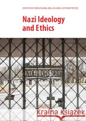 Nazi Ideology and Ethics Wolfgang Bialas Lothar Fritze 9781443854221 Cambridge Scholars Publishing